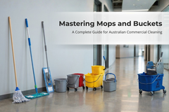 Mastering Mops and Buckets: A Complete Guide for Australian Commercial Cleaning